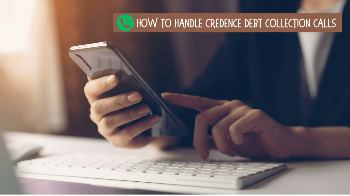 How To Handle Credence Debt Collection Calls